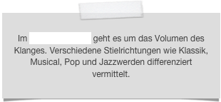 Im Bereich Gesang geht es um das Volumen des Klanges. Verschiedene Stielrichtungen wie Klassik, Musical, Pop und Jazzwerden differenziert vermittelt.